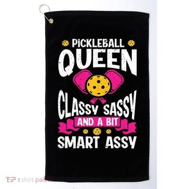 Pickleball Queen Classy Sassy And A Bit Smart Assy Golf Towel