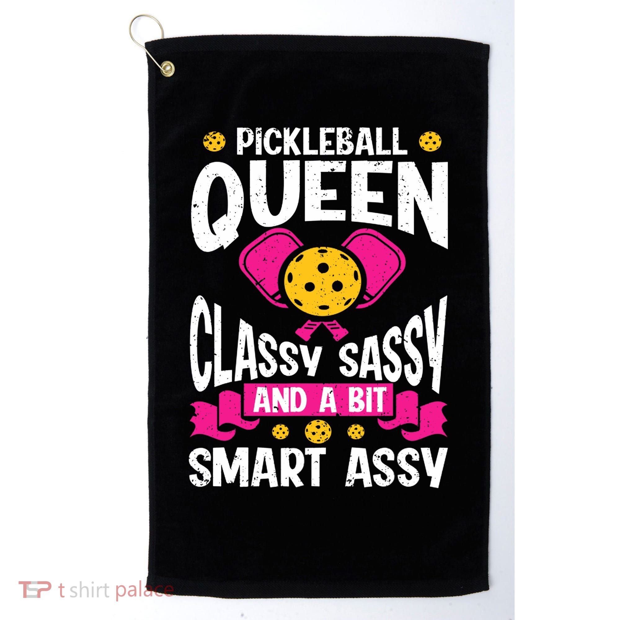 Pickleball Queen Classy Sassy And A Bit Smart Assy Golf Towel
