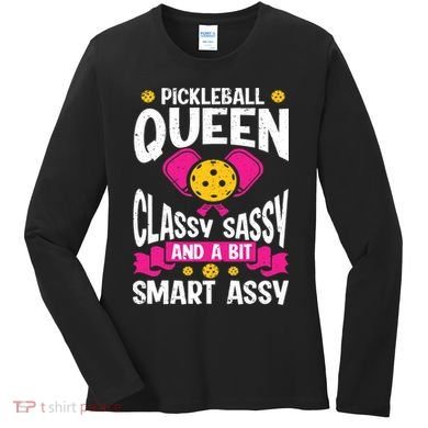 Pickleball Queen Classy Sassy And A Bit Smart Assy Women's Long Sleeve Shirt