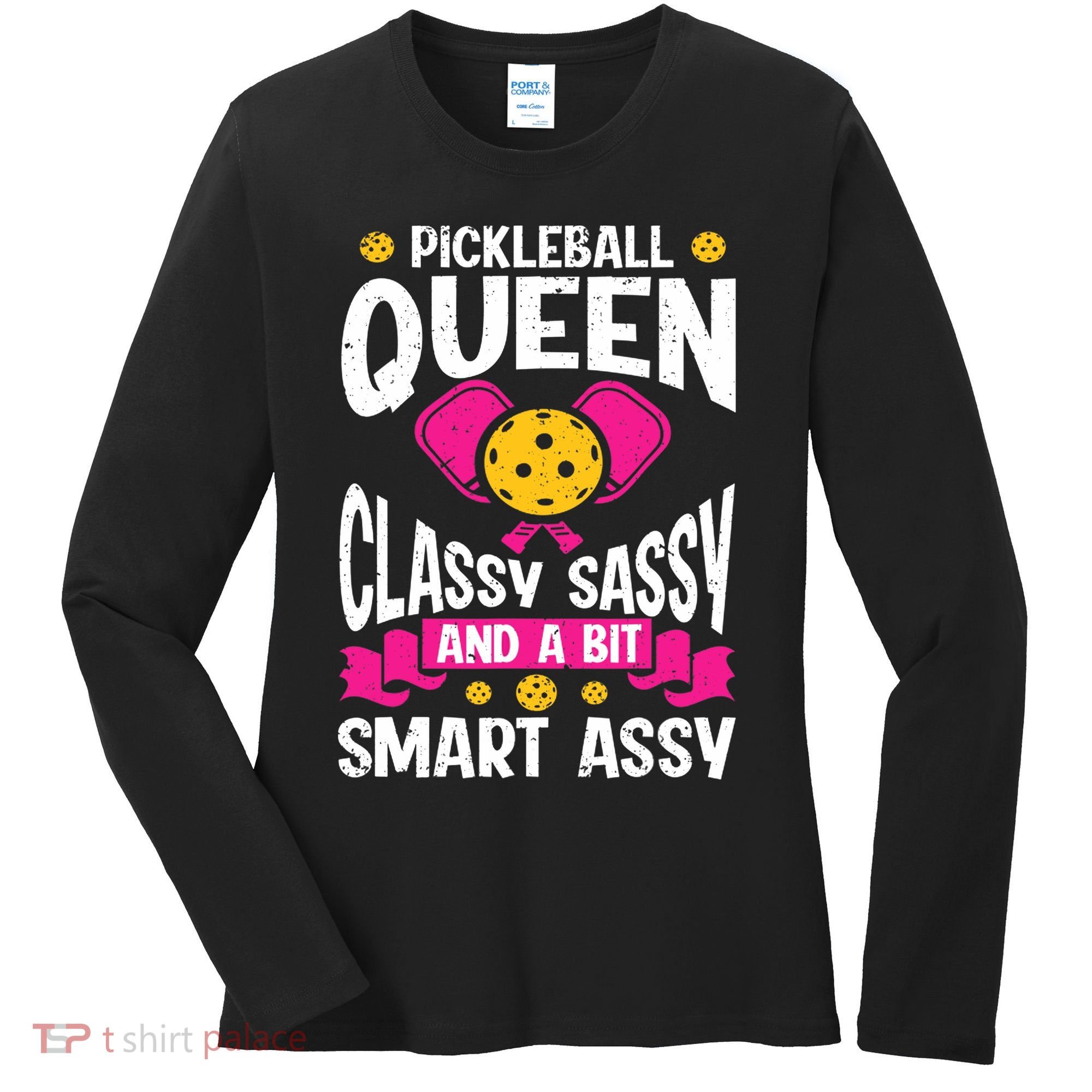 Pickleball Queen Classy Sassy And A Bit Smart Assy Women's Long Sleeve Shirt