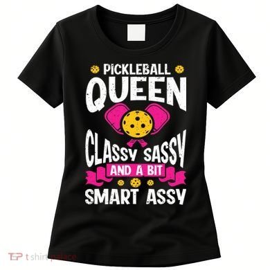 Pickleball Queen Classy Sassy And A Bit Smart Assy Women's T-Shirt
