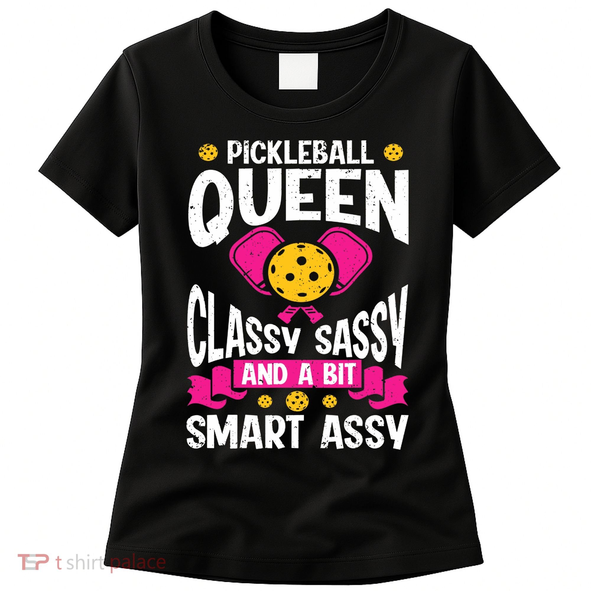 Pickleball Queen Classy Sassy And A Bit Smart Assy Women's T-Shirt