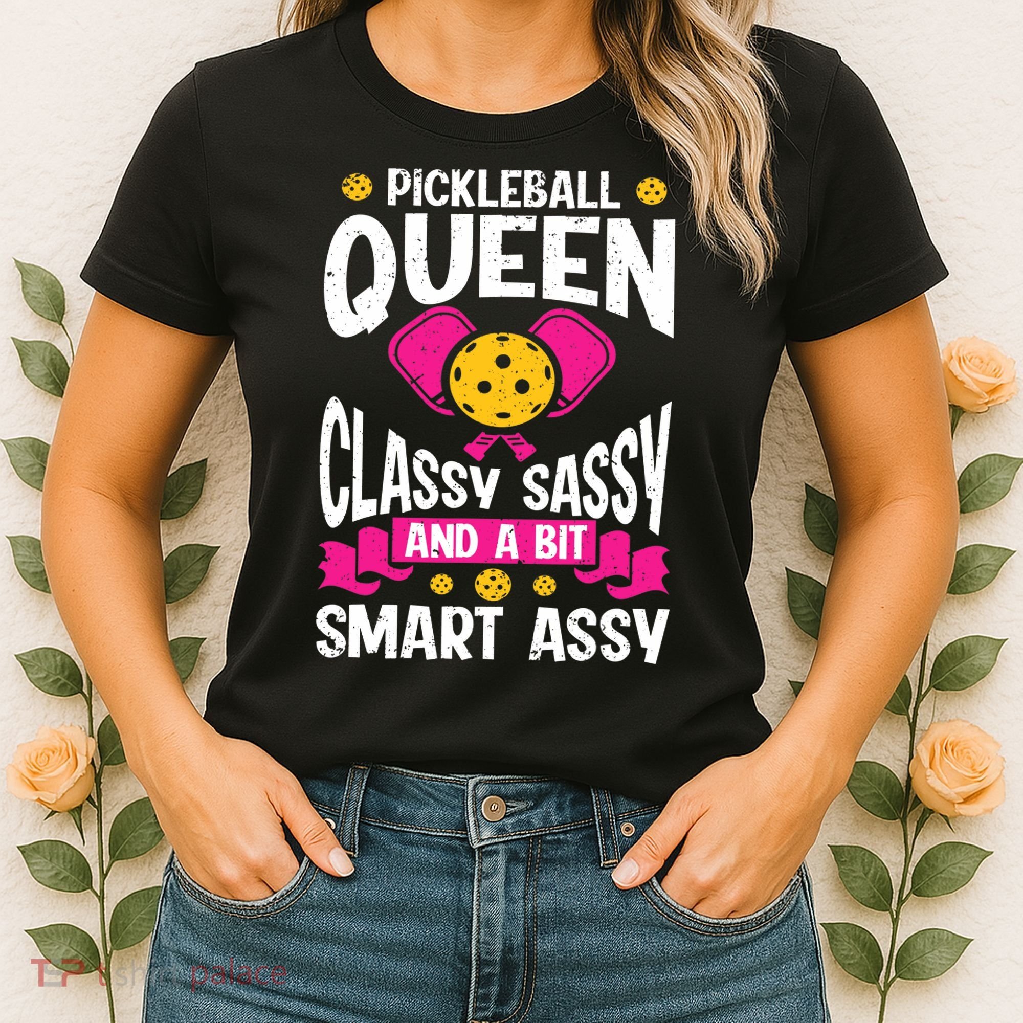 Pickleball Queen Classy Sassy And A Bit Smart Assy Women's T-Shirt