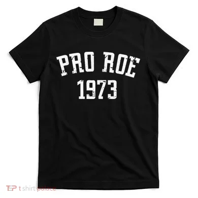 Pro Roe 1973 Distressed T-Shirt