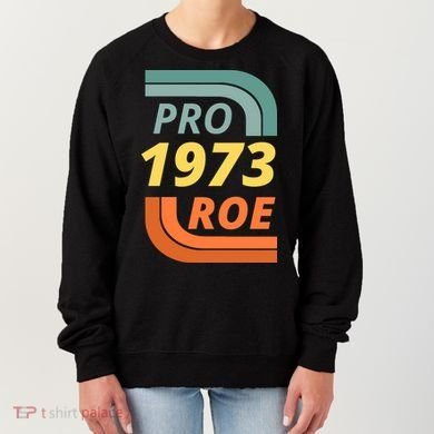 Pro Roe 1973 Roe Vs Wade Pro Choice Women's Sweatshirt