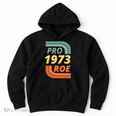 Pro Roe 1973 Roe Vs Wade Pro Choice Hoodie