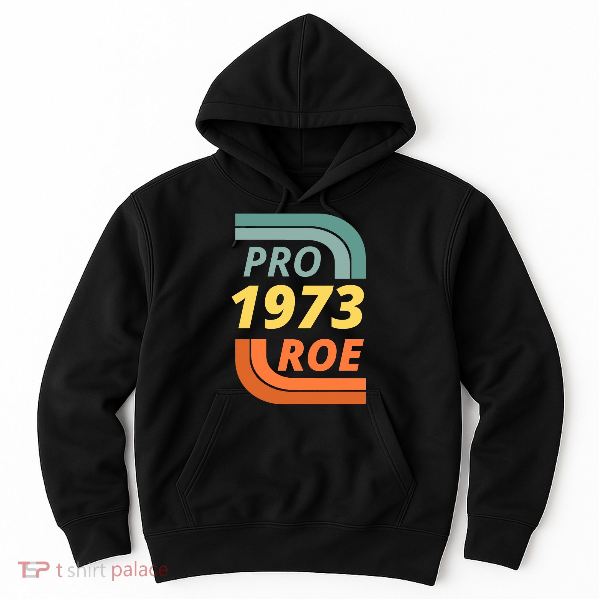 Pro Roe 1973 Roe Vs Wade Pro Choice Hoodie