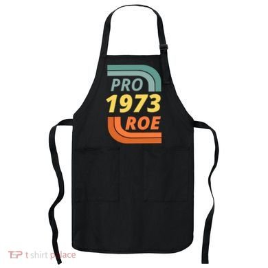 Pro Roe 1973 Roe Vs Wade Pro Choice Apron