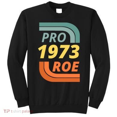Pro Roe 1973 Roe Vs Wade Pro Choice Sweatshirt