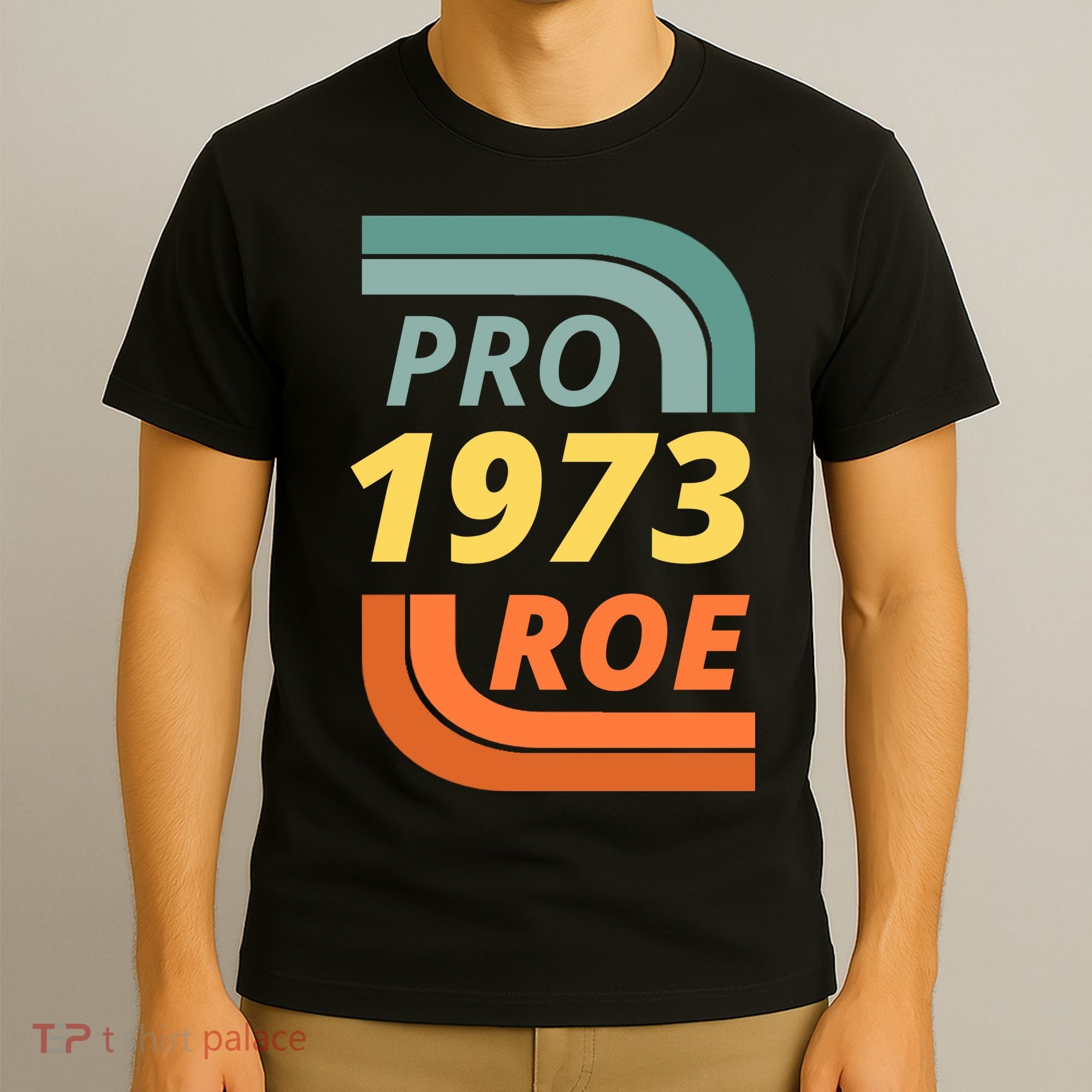 Pro Roe 1973 Roe Vs Wade Pro Choice T-Shirt