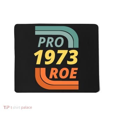 Pro Roe 1973 Roe Vs Wade Pro Choice Mousepad