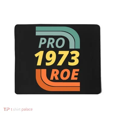 Pro Roe 1973 Roe Vs Wade Pro Choice Mousepad
