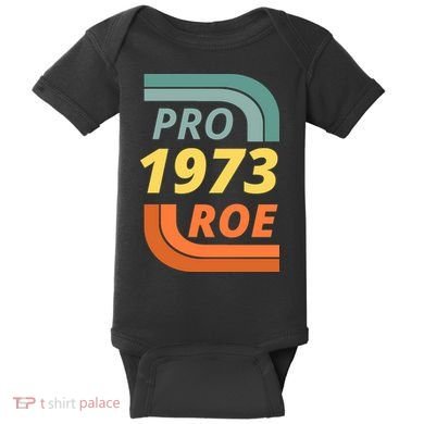 Pro Roe 1973 Roe Vs Wade Pro Choice Baby Bodysuit