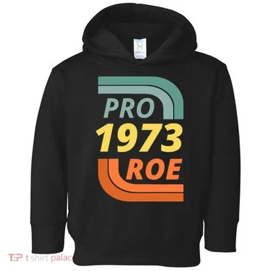 Pro Roe 1973 Roe Vs Wade Pro Choice Toddler Hoodie