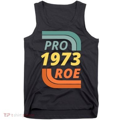 Pro Roe 1973 Roe Vs Wade Pro Choice Tank Top