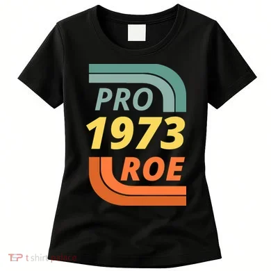 Pro Roe 1973 Roe Vs Wade Pro Choice Women's T-Shirt