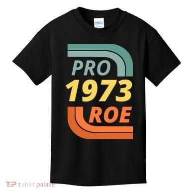 Pro Roe 1973 Roe Vs Wade Pro Choice Kids T-Shirt