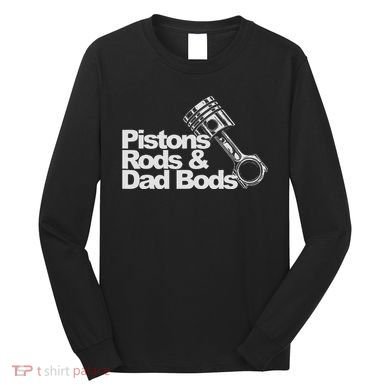 Pistons Rods And Dad Bods Engineer Classic Car Long Sleeve Shirt