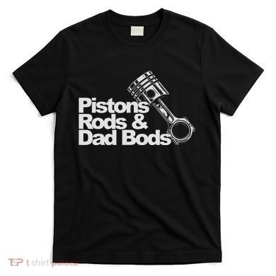 Pistons Rods And Dad Bods Engineer Classic Car T-Shirt