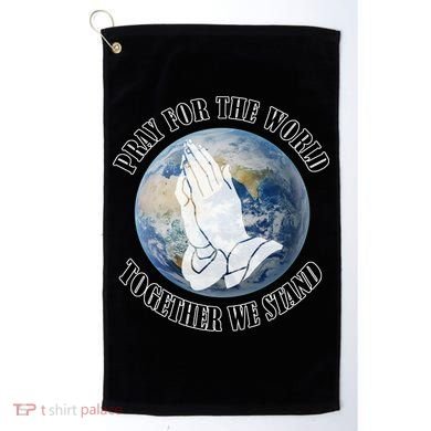 Pray For The World Together We Stand Golf Towel