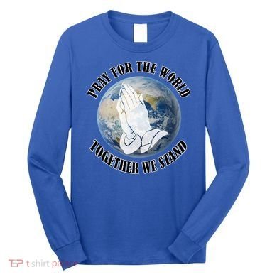 Pray For The World Together We Stand Long Sleeve Shirt
