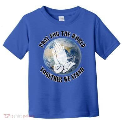 Pray For The World Together We Stand Toddler T-Shirt
