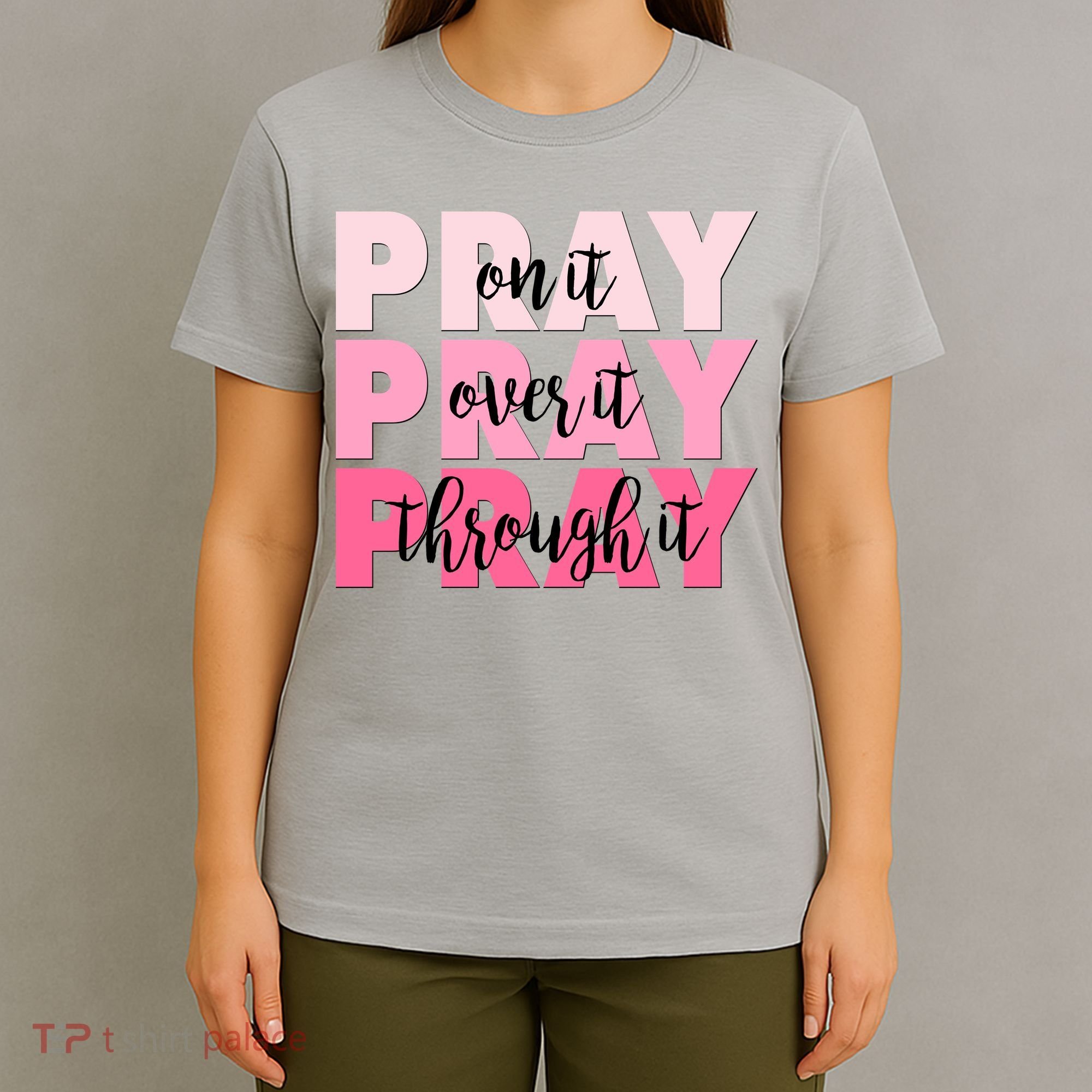 Pray On It Over It Through It T-Shirt