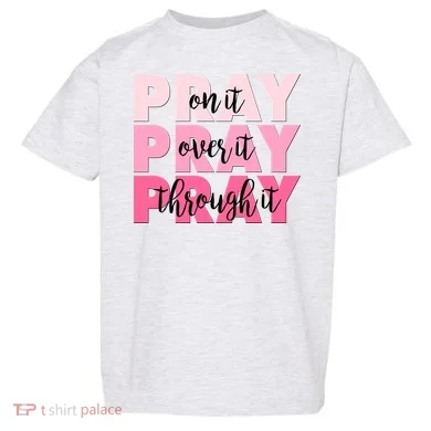 Pray On It Over It Through It Toddler T-Shirt