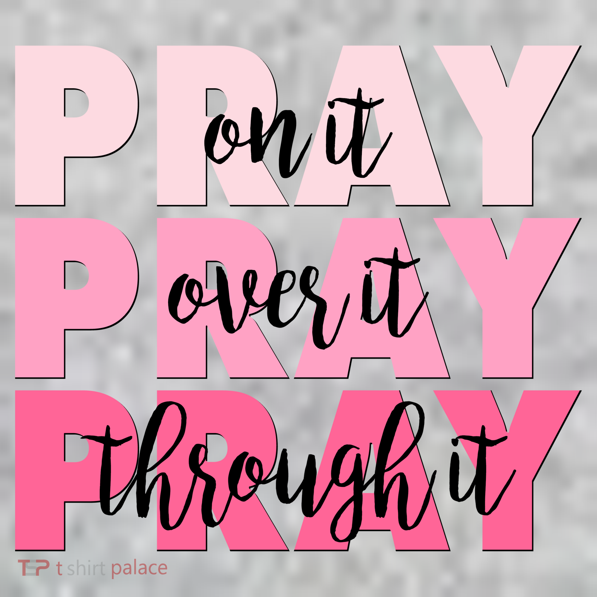 Pray On It Over It Through It Toddler T-Shirt