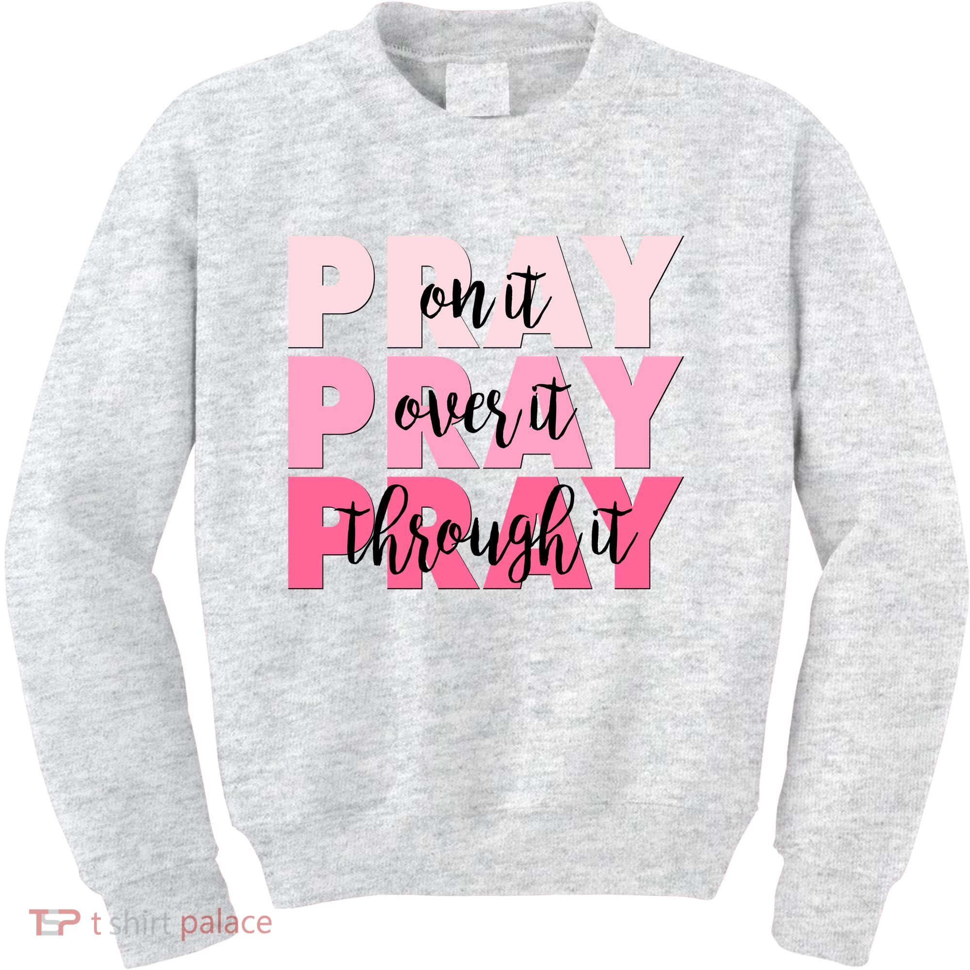 Pray On It Over It Through It Kids Sweatshirt