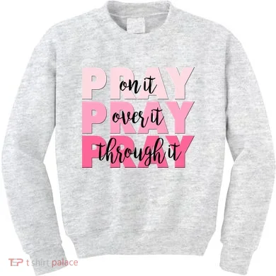 Pray On It Over It Through It Kids Sweatshirt