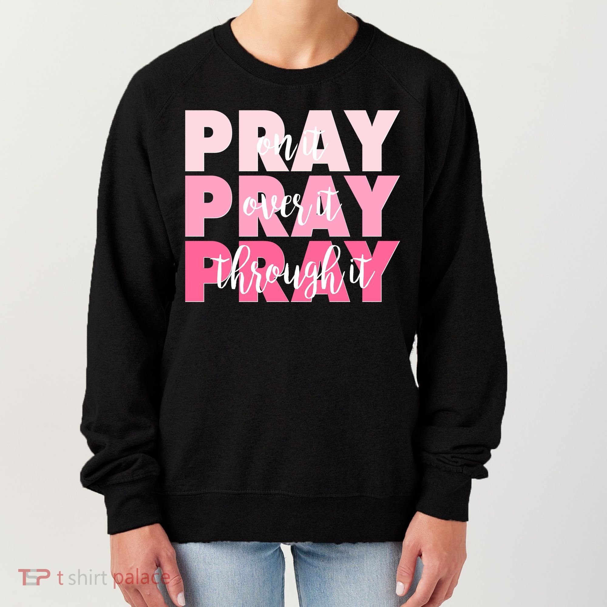 Pray On It Over It Through It Women's Sweatshirt