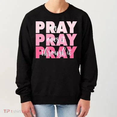 Pray On It Over It Through It Women's Sweatshirt