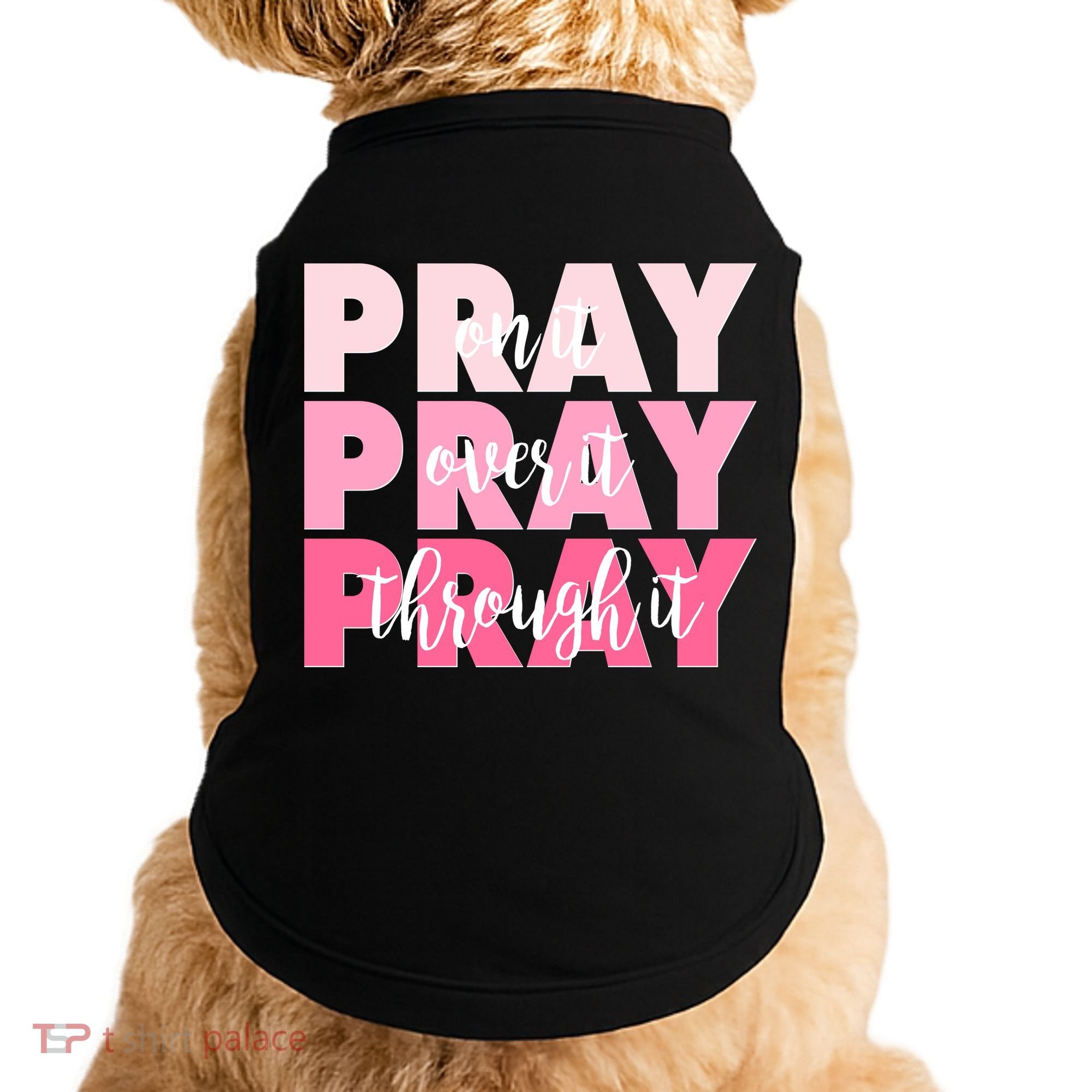 Pray On It Over It Through It Doggie Tank
