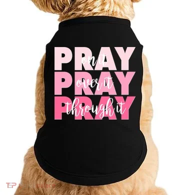 Pray On It Over It Through It Doggie Tank