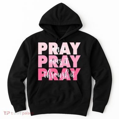 Pray On It Over It Through It Hoodie