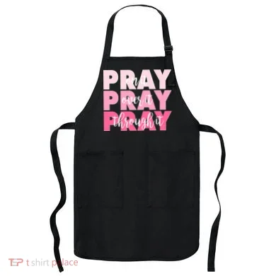 Pray On It Over It Through It Apron