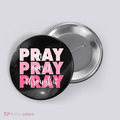Pray On It Over It Through It Button