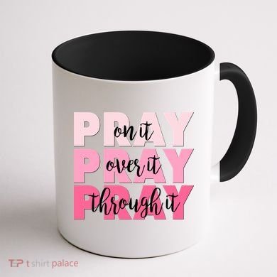 Pray On It Over It Through It Coffee Mug back