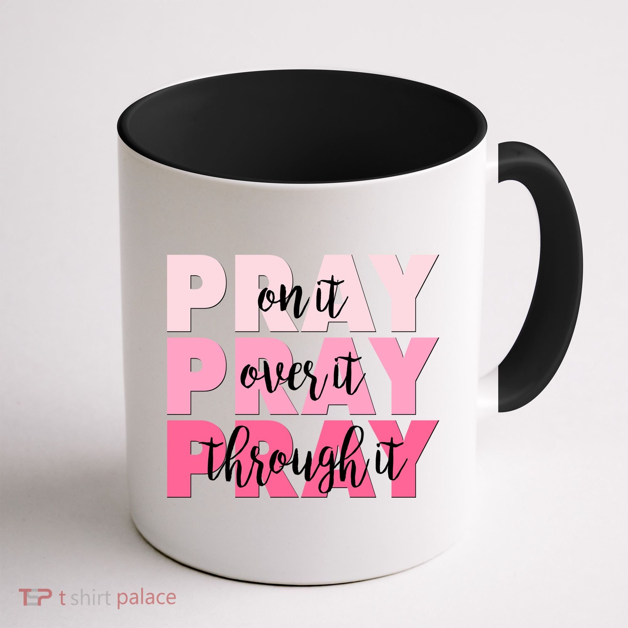 Pray On It Over It Through It Coffee Mug