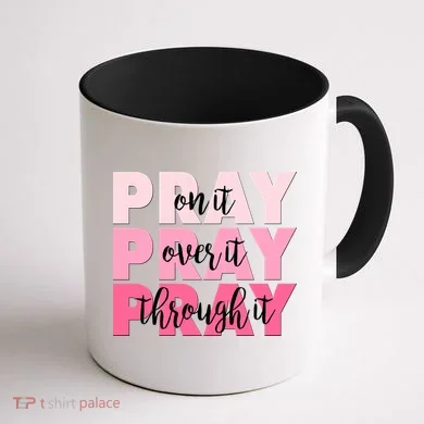 Pray On It Over It Through It Coffee Mug back