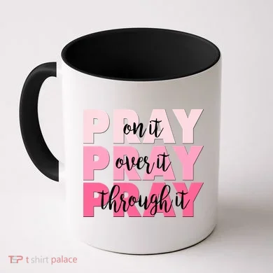 Pray On It Over It Through It Coffee Mug
