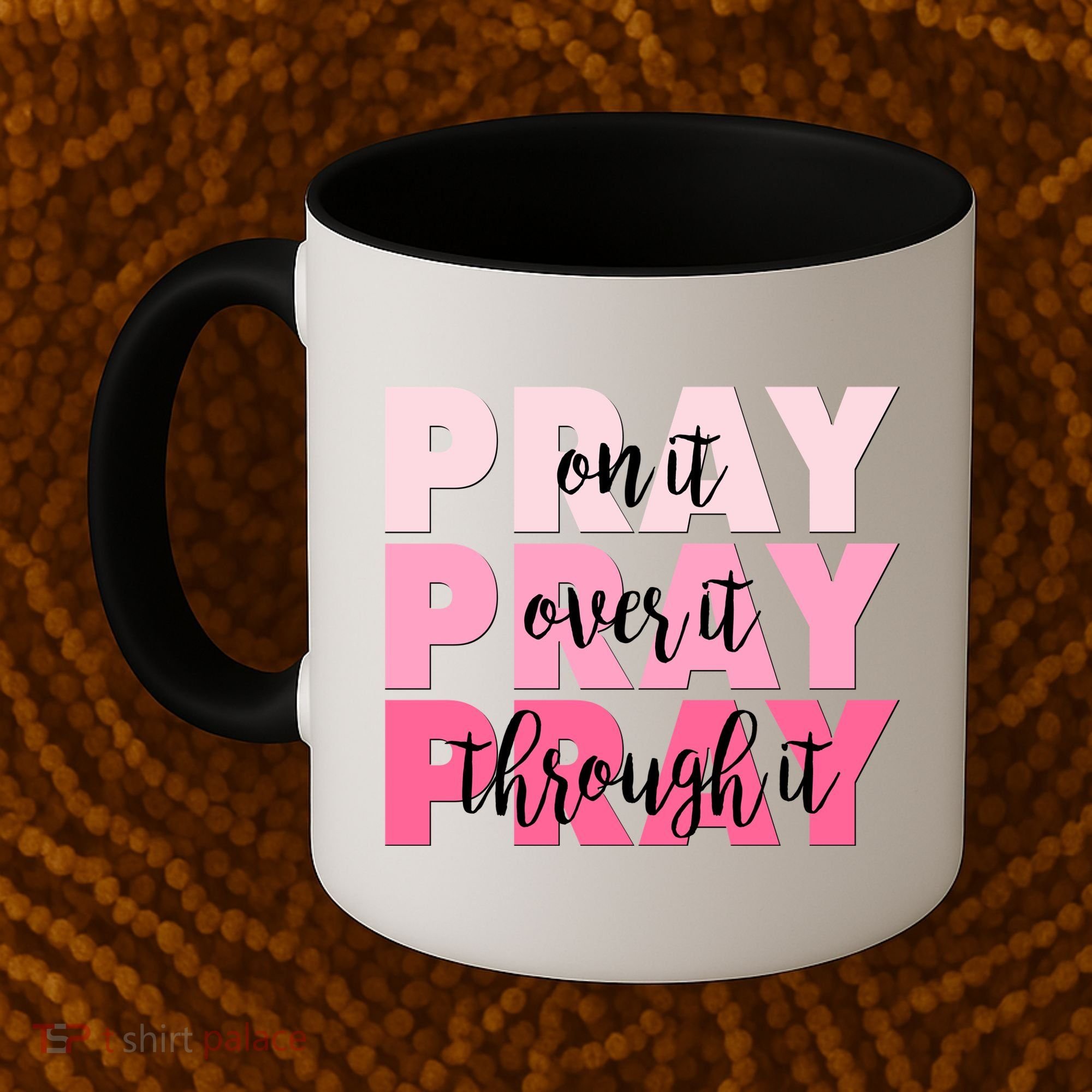 Pray On It Over It Through It Coffee Mug