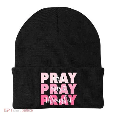 Pray On It Over It Through It Beanie