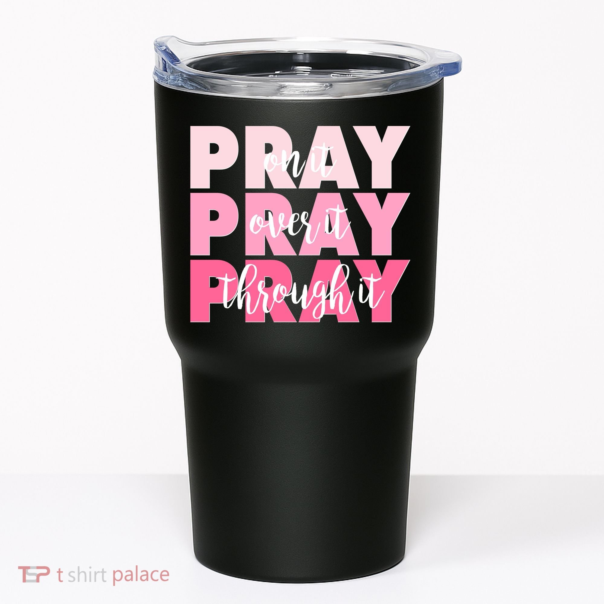 Pray On It Over It Through It Tumbler