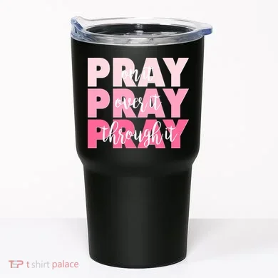 Pray On It Over It Through It Tumbler