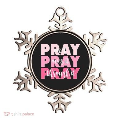Pray On It Over It Through It Ornament