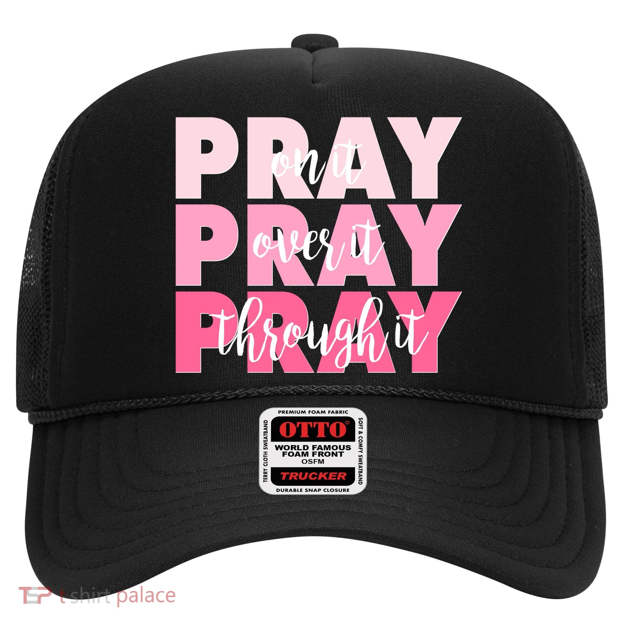 Pray On It Over It Through It Hat