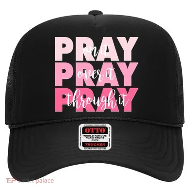 Pray On It Over It Through It Hat