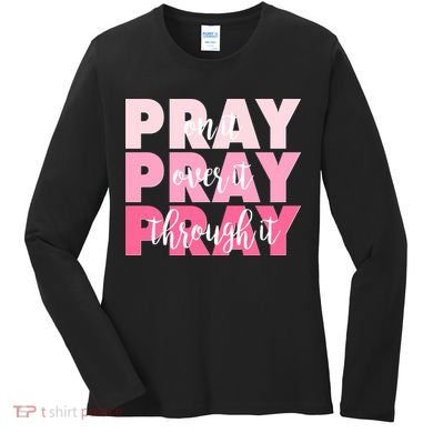 Pray On It Over It Through It Women's Long Sleeve Shirt